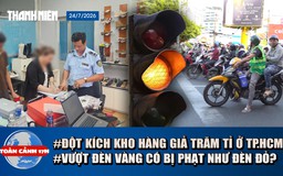 Toàn cảnh 17h: Đột kích kho hàng giả trăm tỉ ở TP.HCM | Vượt đèn vàng có bị phạt như đèn đỏ?