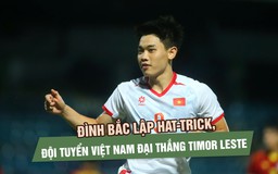 Đình Bắc lập hat-trick, đội tuyển Việt Nam đại thắng Timor Leste 7-0