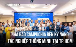 TP.HCM: Khai giảng lớp tập huấn kỹ năng báo chí số cho 27 nhà báo Campuchia