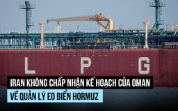 Iran không chấp nhận kế hoạch của Oman về quản lý eo biển Hormuz