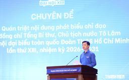 T.Ư Đoàn quán triệt phát biểu chỉ đạo của Tổng Bí thư, Chủ tịch nước Tô Lâm