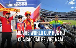 Đưa con sang Mỹ xem World Cup: Lý do không chỉ là chiều!