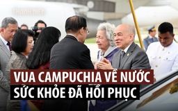 Quốc vương Sihamoni trở về Campuchia sau khi điều trị ung thư ở Trung Quốc