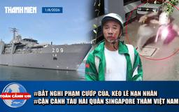 Toàn cảnh 17h: Bắt kẻ cướp của, kéo lê nạn nhân | Cận cảnh tàu Hải quân Singapore thăm Việt Nam