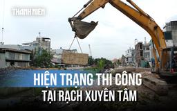 Công trường rạch Xuyên Tâm: Khẩn trương gỡ khó, tăng tốc đưa dự án về đích sớm