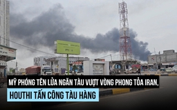 Mỹ bắn tàu hàng đến Iran, Houthi tấn công tàu làm 6 người chết