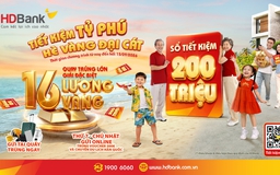 HDBank tiếp tục trao cơ hội ‘đại cát’ tới khách hàng gửi tiết kiệm
