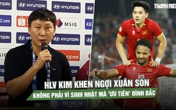 HLV Kim khen ngợi Xuân Son hết lời, khẳng định không phải vì sinh nhật mà 'ưu tiên' Đình Bắc