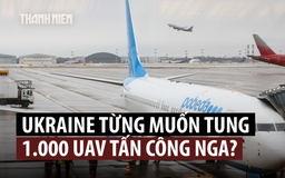 Ukraine từng định tung 1.000 UAV đánh phá các sân bay tại Moscow?