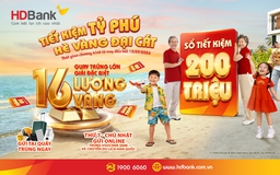 Gửi tiết kiệm 50 triệu đồng, săn cơ hội trúng 16 lượng vàng