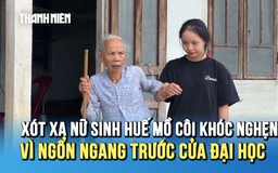 Xót xa nữ sinh Huế mồ côi khóc nghẹn vì ngổn ngang trước cửa đại học