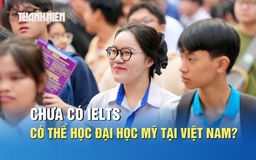 Chưa có IELTS, có thể học chương trình đại học Mỹ tại Việt Nam?