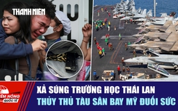 Tiêu điểm quốc tế ngày 8.8: Xả súng ở trường học Thái Lan | Thủy thủ tàu sân bay Mỹ đuối sức