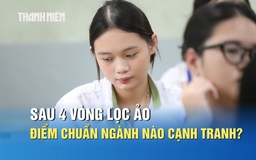 Sau 4 vòng lọc ảo, điểm chuẩn đại học những ngành nào có thể cao?