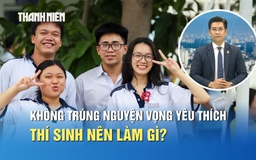Tuyển sinh 2026: Không trúng nguyện vọng yêu thích, thí sinh nên làm gì?