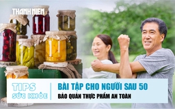 Bản tin sức khỏe ngày 10.8: Sau 50 tuổi nên tập gì? | Những sai lầm khi bảo quản thực phẩm