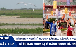 Xem nhanh 20h ngày 11.9: Trình lịch nghỉ Tết Nguyên đán 2027 | Bí ẩn đàn chim lạ ở cánh đồng Hà Tĩnh