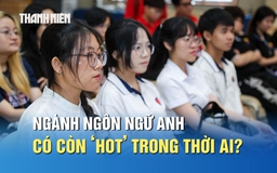 Ngành ngôn ngữ Anh, sư phạm tiếng Anh có còn ‘hot’ trong thời đại AI?