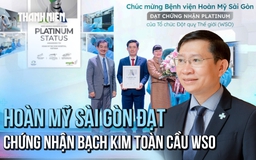 Bệnh viện Hoàn Mỹ Sài Gòn đạt chứng nhận bạch kim toàn cầu WSO