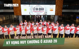 Thể thao điện tử Việt Nam kỳ vọng huy chương ở ASIAD 20 bộ môn NARAKA: Bladepoint và Liên Minh Huyền Thoại