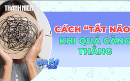 5 cách giúp 'tắt não' khi suy nghĩ quá mức