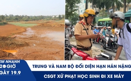 Xem nhanh 20h ngày 19.9: Nắng nóng kỷ lục, Trung bộ, Nam bộ hạn hán | CSGT xử phạt học sinh đi xe máy