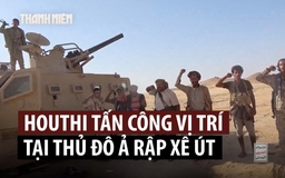 Houthi lần đầu tấn công thủ đô Ả Rập Xê Út