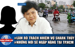 Toàn cảnh 17h: TP.HCM ngập sâu do triều cường, mưa lớn | Vụ Shark Thủy: Làm rõ trách nhiệm người vợ