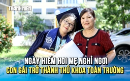 Con gái trở thành thủ khoa toàn trường, lần đầu mẹ có ngày nghỉ hiếm hoi