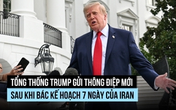 Ông Trump bác kế hoạch 7 ngày của Iran nhưng đàm phán vẫn tiếp tục