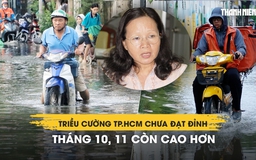 Triều cường TP.HCM chưa đạt đỉnh: Tháng 10, 11 còn cao hơn
