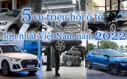 5 vụ triệu hồi ô tô lớn nhất Việt Nam năm 2022