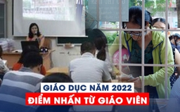 Giáo dục năm 2022: điểm nhấn giáo viên!