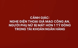 Thêm một người cao tuổi mất hơn 1 tỉ sau khi nghe 'lệnh bắt' qua điện thoại