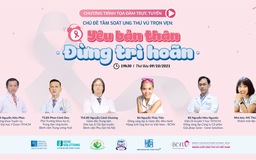 Tọa đàm trực tuyến: ‘Tầm soát ung thư vú trọn vẹn - Yêu bản thân, đừng trì hoãn’