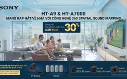 Sony ra mắt hệ thống rạp hát tại gia HT-A9 và Soundbar đầu bảng HT-A7000