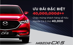 Doanh số hơn 40.000 xe, Mazda CX-5 ưu đãi đặc biệt