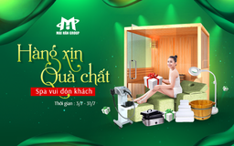 Khuyến mãi tháng 7 cùng Mai Hân Group: ‘Hàng xịn quà chất - Spa vui đón khách’