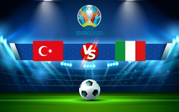 Trực tiếp bóng đá Ý vs Thổ Nhĩ Kỳ, EURO 2020, 02:00 12/06/2021