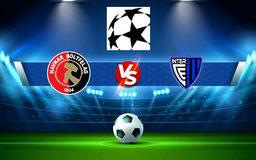 Trực tiếp bóng đá Prishtina (Kos) vs Prishtina (Kos), Champions League, 22:00 22/06/2021