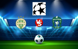 Trực tiếp bóng đá Ferencvaros (Hun) vs Zalgiris (Ltu), Champions League, 01:00 21/07/2021
