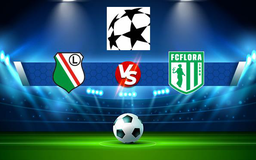 Trực tiếp bóng đá Legia (Pol) vs Flora (Est), Champions League, 02:00 22/07/2021