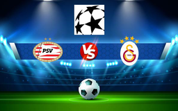Trực tiếp bóng đá PSV (Ned) vs Galatasaray (Tur), Champions League, 02:00 22/07/2021