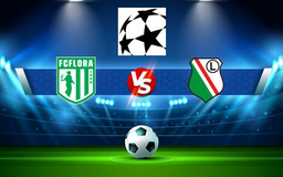 Trực tiếp bóng đá Flora (Est) vs Legia (Pol), Champions League, 23:00 27/07/2021