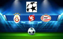 Trực tiếp bóng đá Galatasaray (Tur) vs PSV (Ned), Champions League, 01:00 29/07/2021