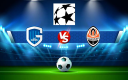 Trực tiếp bóng đá Genk (Bel) vs Shakhtar Donetsk (Ukr), Champions League, 01:00 04/08/2021