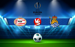 Trực tiếp bóng đá PSV vs Real Sociedad, Europa League, 02:00 17/09/2021