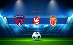 Trực tiếp bóng đá Clermont vs Monaco, Ligue 1, 22:00 26/09/2021