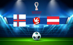 Trực tiếp bóng đá Quần đảo Faroe vs Áo, WC Europe, 01:45 10/10/2021