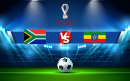 Trực tiếp bóng đá South Africa vs Ethiopia, WC Africa, 23:00 12/10/2021